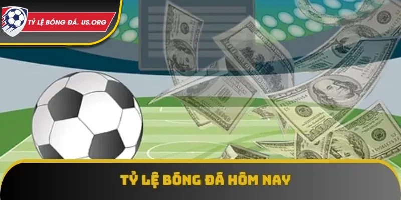 tỷ lệ bóng đá hôm nay