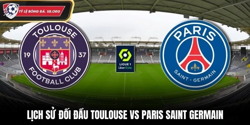 Soi kèo Toulouse vs Paris Saint Germain - thống kê kết quả chạm trán