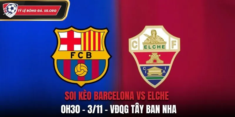 Soi kèo FC Barcelona vs Elche: 0h30 - 3/11 - VĐQG Tây Ban Nha