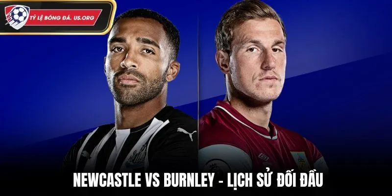 Soi kèo Newcastle vs Burnley - phân tích lịch sử đối đầu